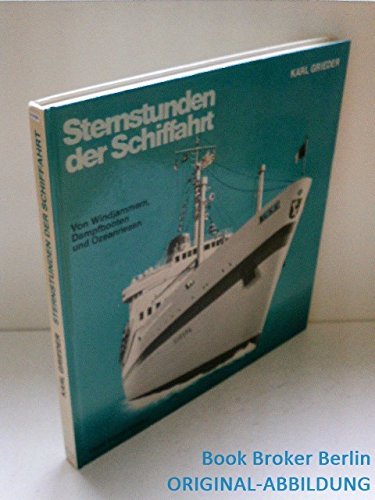 Sternstunden der Schiffahrt. Von Windjammern, Dampfbooten und Ozeanriesen. - Grieder, Karl