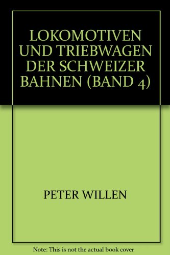 LOKOMOTIVEN UND TRIEBWAGEN DER SCHWEIZER BAHNEN (BAND 4) - PETER WILLEN