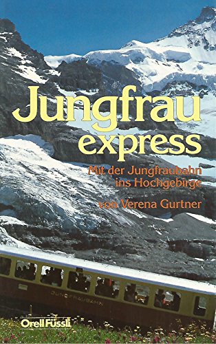 Beispielbild fr Jungfrauexpress. Mit der Jungfraubahn ins Hochgebirge. zum Verkauf von Antiquariat Dr. Christian Broy
