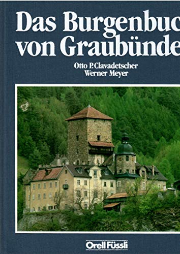 Das Burgenbuch von Graubünden - Clavadetscher, Otto P. / Meyer, Werner