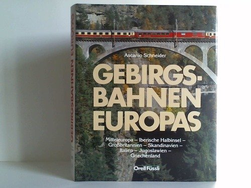 Stock image for Gebirgsbahnen Europas. Mitteleuropa - Iberische Halbinsel - Grossbritannien - Skandinavien - Jugoslawien - Griechenland for sale by medimops