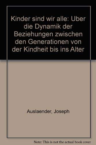 9783280013427: Kinder sind wir alle. ber die Dynamik der Beziehungen zwischen den Generationen von der Kindheit bis ins Alter