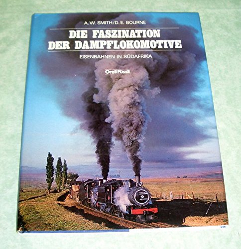 Stock image for Die Faszination der Dampflokomotive - Eisenbahnen in Sdafrika for sale by Bcher-Schatzkiste
