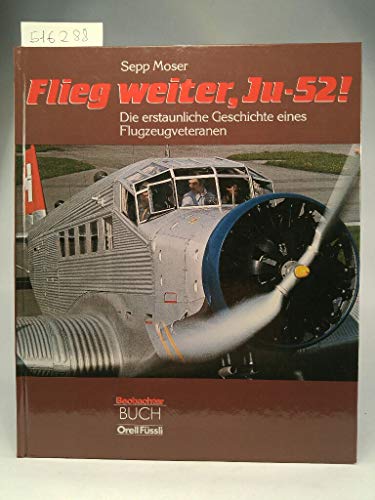 Beispielbild fr Flieg weiter, Ju-52. Die erstaunliche Geschichte eines Flugzeugveteranen zum Verkauf von ThriftBooks-Atlanta