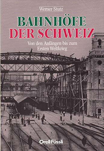 Stock image for Bahnhfe der Schweiz: Von den Anfngen bis zum Ersten Weltkrieg for sale by Altstadt Antiquariat Rapperswil