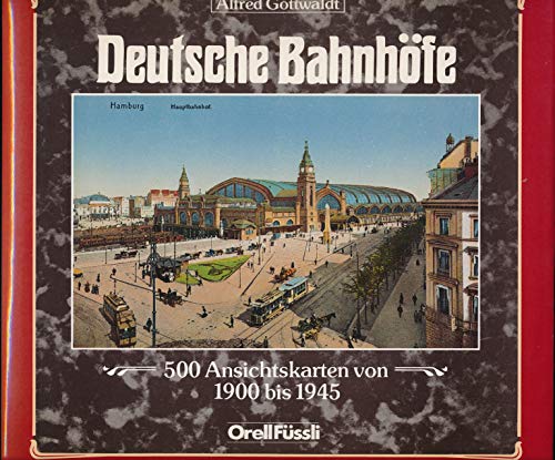 Deutsche Bahnhöfe. 500 Ansichtskarten von 1900 bis 1945. Alfred Gottwaldt. - Gottwaldt, Alfred B. (Hrsg.)