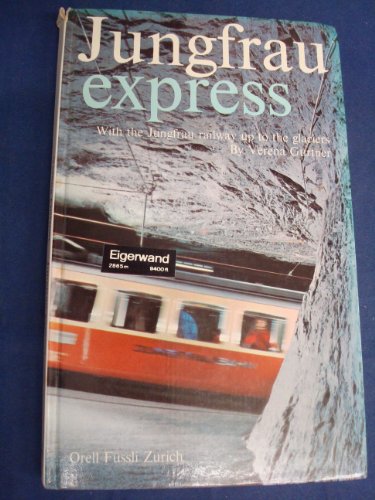 Beispielbild fr Jungfrau Express With the Jungfrau Railway Up To The Glaciers zum Verkauf von Infinity Books Japan