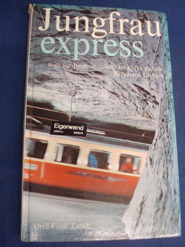 Stock image for Jungfrau Express With the Jungfrau Railway Up To The Glaciers for sale by Infinity Books Japan