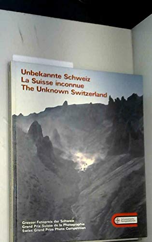 9783280015469: Unbekannte Schweiz: Grosser Fotopreis der Schweiz = La Suisse inconnue : Grand prix suisse de la photographie = The Unknown Switzerland : Swiss grand prize photo competition (German Edition)