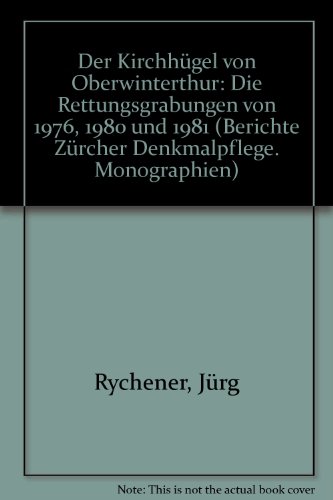 9783280015919: Der Kirchhgel von Oberwinterthur. Die Rettungsgrabungen von 1976, 1980, 1981 (=(Berichte der Zrcher Denkmalpflege, 1).