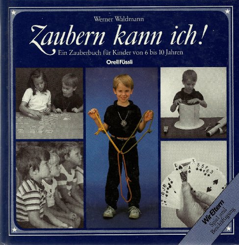 Imagen de archivo de Zaubern kann ich! Ein Zauberbuch fr Kinder von 6 bis 10 Jahren. Unter Mitarbeit von Karin Abele. Zeichnungen von Mechthild Hahn. a la venta por Altstadt Antiquariat Rapperswil