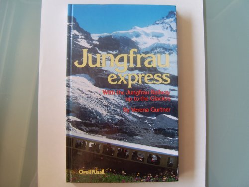 Beispielbild fr Jungfrau Express - With the Jungfrau Railway up to the Glaciers zum Verkauf von Wonder Book