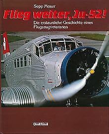 Beispielbild fr Flieg weiter, Ju 52 - Die erstaunliche Geschichte eines Flugzeugveteranen. zum Verkauf von medimops