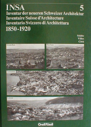 9783280019825: Inventar der neueren Schweizer Architektur 1850-1920 INSA: Grenchen, Herisau, Lausanne, Liestal: BD 5
