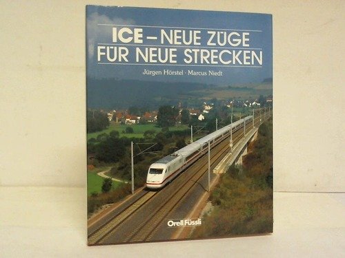 ICE: Neue Züge für neue Strecken - Hörstel, Jürgen und Marcus Niedt