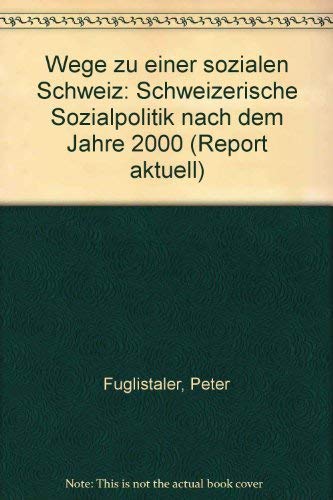 Wege zu einer sozialen Schweiz : Schweizerische Sozialpolitik nach dem Jahr 2000