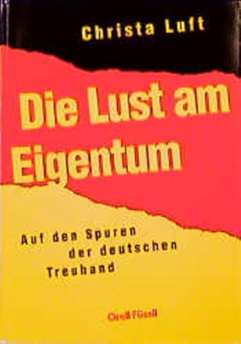 Die Lust am Eigentum. - signiert, Widmungsexemplar, Erstausgabe Auf den Spuren der deutschen Treuhand. - Luft, Christa.