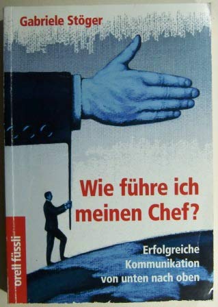 Beispielbild fr Wie fhre ich meinen Chef? . Erfolgreiche Kommunikation von unten nach oben zum Verkauf von medimops