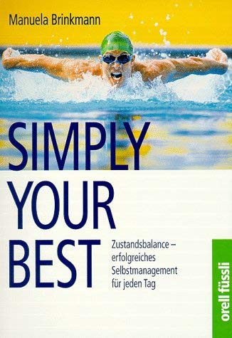 Beispielbild fr Simply Your Best. Zustandsbalance - erfolgreiches Selbstmanagement fr jeden Tag zum Verkauf von medimops