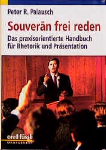 9783280026519: Souvern frei reden. Das praxisorientierte Handbuch fr Rhetorik und Prsentation.