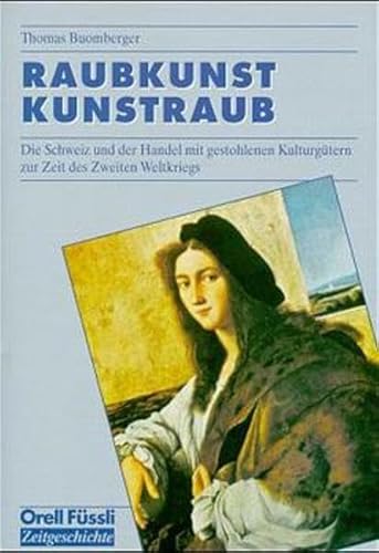 Stock image for Raubkunst - Kunstraub: Die Schweiz und der Handel mit gestohlenen Kulturgtern zur Zeit des Zweiten Weltkriegs for sale by medimops