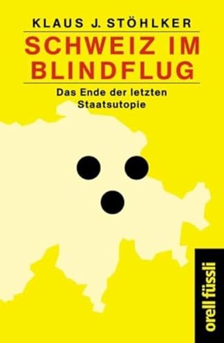 Beispielbild fr Schweiz im Blindflug. Das Ende der letzten Staatsutopie. zum Verkauf von Antiquariat Luechinger