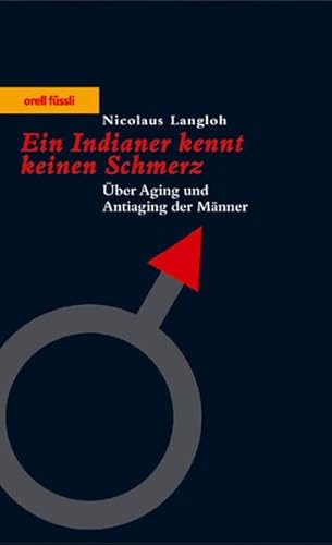 Beispielbild fr Ein Indianer kennt keinen Schmerz, ?ber Aging und Antiaging der M?nner zum Verkauf von Antiquariat Hans Wger