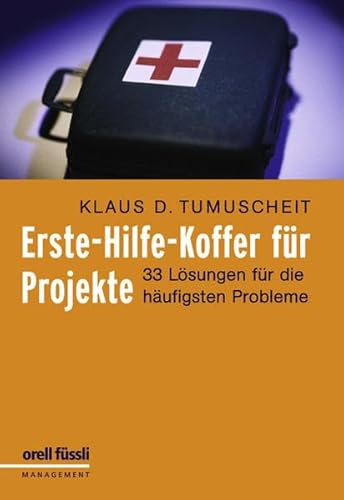 Erste-Hilfe-Koffer für Projekte: 33 Lösungen für die häufigsten Probleme - Tumuscheit, Klaus D.