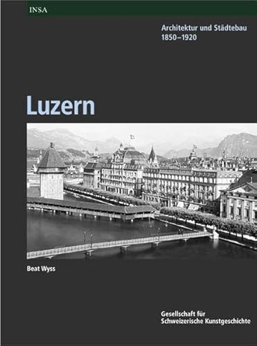 9783280050705: Inventar der neueren Schweizer Architektur 1850-1920 INSA / Luzern: Architektur und Stdtebau 1850-1920: SONDERBD