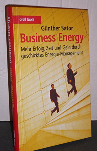 9783280051702: Business Energy: Mehr Erfolg, Zeit und Geld durch geschicktes Energie-Management