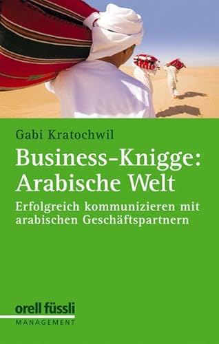 Beispielbild fr Business-Knigge: Arabische Welt: Erfolgreich kommunizieren mit arabischen Geschftspartnern zum Verkauf von medimops