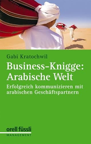 Stock image for Business-Knigge: Arabische Welt: Erfolgreich kommunizieren mit arabischen Geschftspartnern for sale by medimops