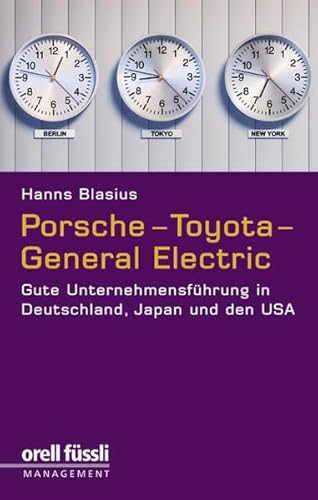 Porsche - Toyota - General Electric. Gute Unternehmensführung in Deutschland, Japan und den USA. - Blasius, Hanns
