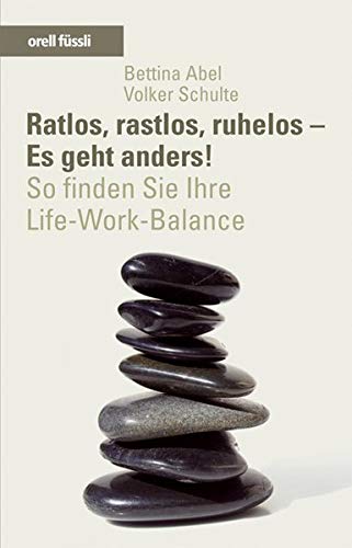 9783280052372: Ratlos, rastlos, ruhelos - Es geht anders! So finden Sie Ihre Life-Work-Balance