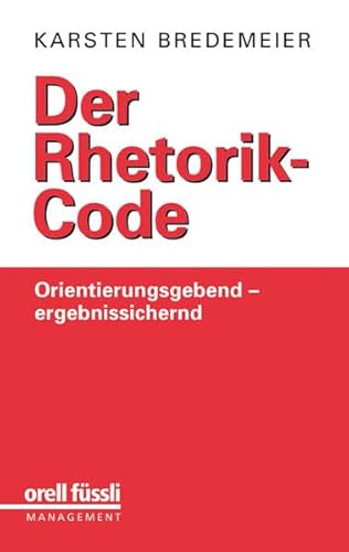 9783280052419: Der Rhetorik-Code: Orientierungsgebend - ergebnissichernd