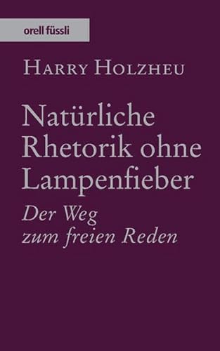 Imagen de archivo de Natrliche Rhetorik ohne Lampenfieber: Der Weg zum freien Reden a la venta por medimops