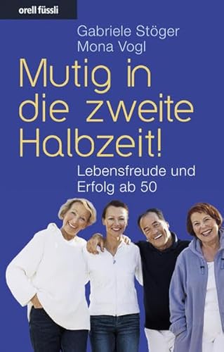 Beispielbild fr Mutig in die zweite Halbzeit!: Lebensfreude und Erfolg ab 50 zum Verkauf von medimops