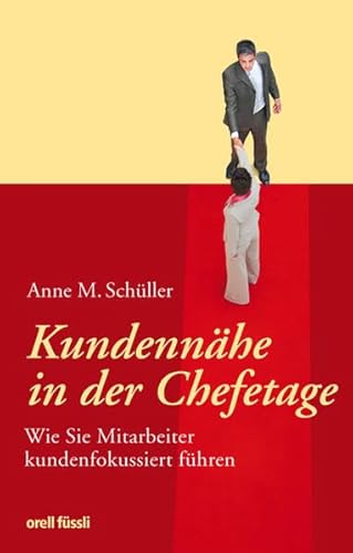 Beispielbild fr Kundennhe in der Chefetage. Wie Sie Mitarbeiter kundenfokussiert fhren. getAbstract & Handelszeitung: Wirtschaftsbuchpreis 2008: Wie Sie Mitarbeiter kundenfokussiert fhren zum Verkauf von medimops