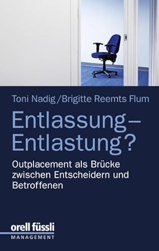 Entlassung - Entlastung? : Outplacement als Brücke zwischen Entscheidern und Betroffenen. Brigitt...