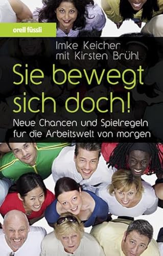 Beispielbild fr Sie bewegt sich doch! Neue Chancen und Spielregeln fr die Arbeitswelt von morgen zum Verkauf von medimops