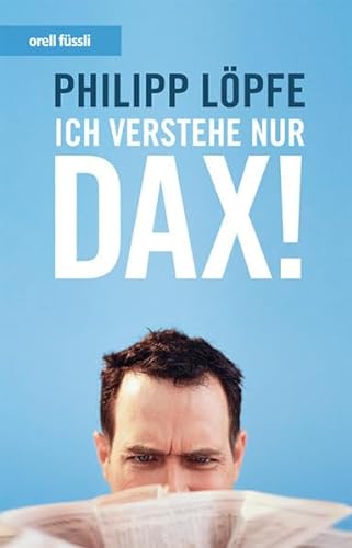 Stock image for Ich verstehe nur DAX!: Die globalisierte Wirtschaft einfach erklrt for sale by medimops