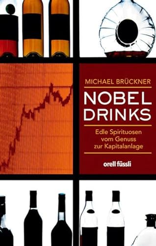 Beispielbild fr Nobel Drinks: Edle Spirituosen vom Genuss zur Kapitalanlage zum Verkauf von medimops