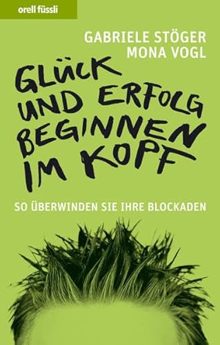 Beispielbild fr Glck und Erfolg beginnen im Kopf: So berwinden Sie Ihre Blockaden zum Verkauf von medimops