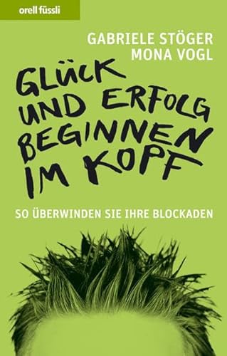 Stock image for Glck und Erfolg beginnen im Kopf: So berwinden Sie Ihre Blockaden for sale by medimops