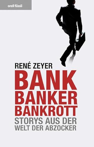Bank, Banker, Bankrott. Storys aus der Welt der Abzocker