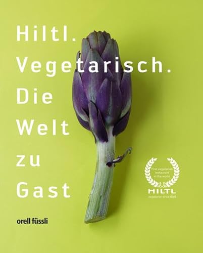 Stock image for Hiltl: Vegetarisch. Die Welt zu Gast for sale by medimops