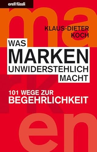 9783280053430: Was Marken unwiderstehlich macht: 101 Wege zur Begehrlichkeit