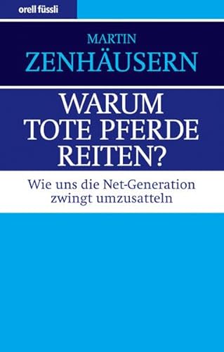 Stock image for Warum tote Pferde reiten?: Wie uns die Net-Generation zwingt umzusatteln for sale by medimops