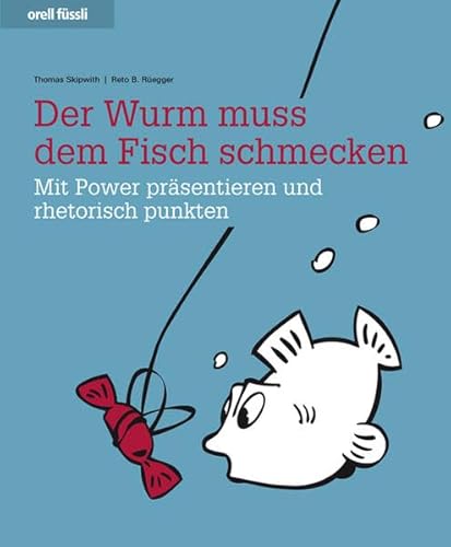 Stock image for Der Wurm muss dem Fisch schmecken - Mit Power prsentieren und rhetorisch punkten for sale by Ammareal