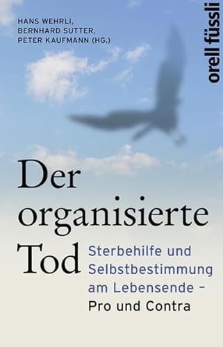 Stock image for Der organisierte Tod: Sterbehilfe und Selbstbestimmung am Lebensende - Pro und Contra for sale by medimops